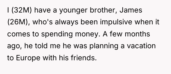 I (32M) have a younger brother, James (26M), who's always...