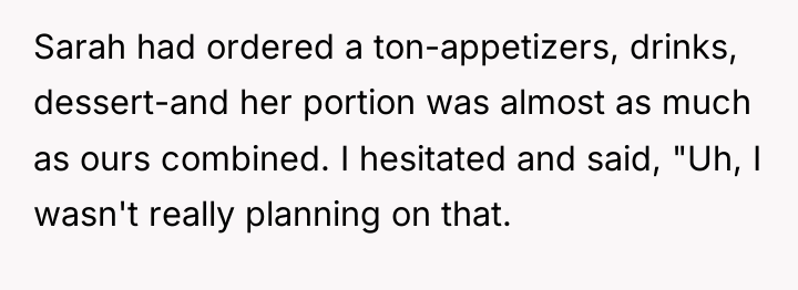 Sarah had ordered a ton-appetizers, drinks, dessert-and her portion was...