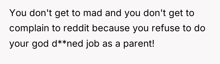 You don't get to mad and you don't get to...