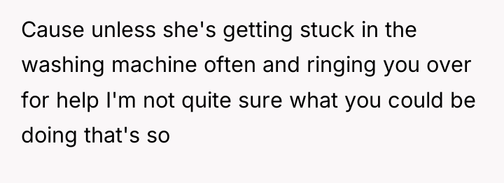 Cause unless she's getting stuck in the washing machine often...