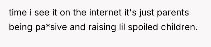 time i see it on the internet it's just parents...