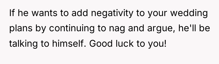 If he wants to add negativity to your wedding plans...