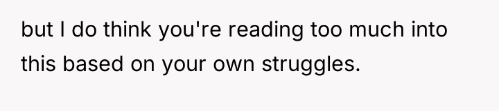 but I do think you're reading too much into this...