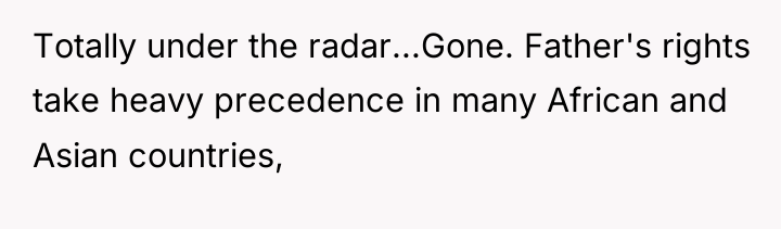 Totally under the radar...Gone. Father's rights take heavy precedence in...