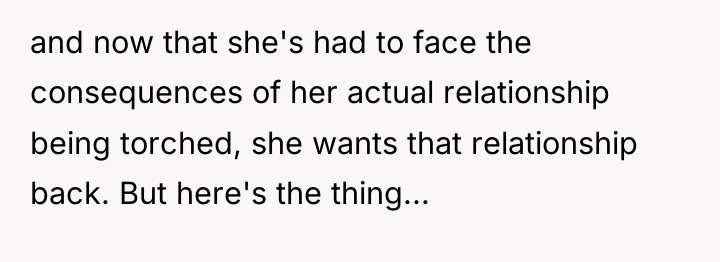 and now that she's had to face the consequences of...