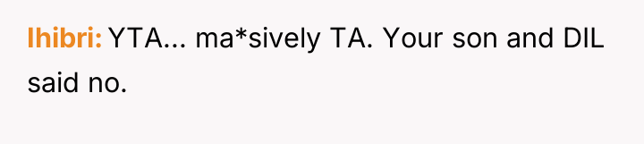 Ihibri YTA... ma*sively TA. Your son and DIL said no.