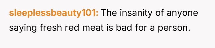 sleeplessbeauty101 The insanity of anyone saying fresh red meat is...