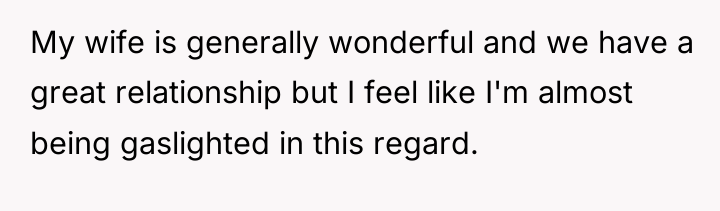 My wife is generally wonderful and we have a great...
