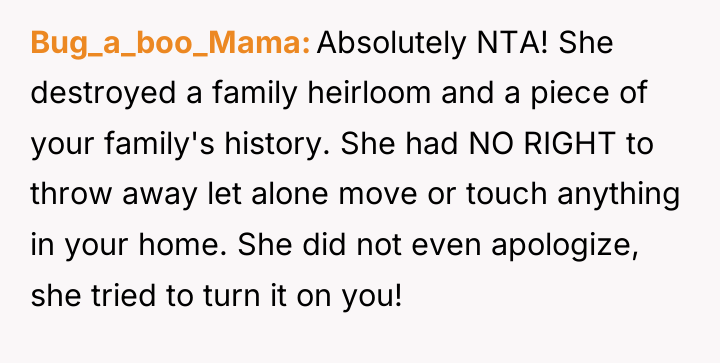 Bug_a_boo_Mama Absolutely NTA! She destroyed a family heirloom and a...