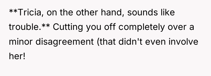 **Tricia, on the other hand, sounds like trouble.** Cutting you...