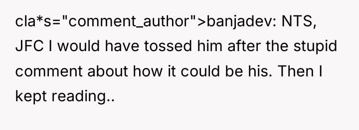 cla*s="comment_author">banjadev: NTS, JFC I would have tossed him after the...