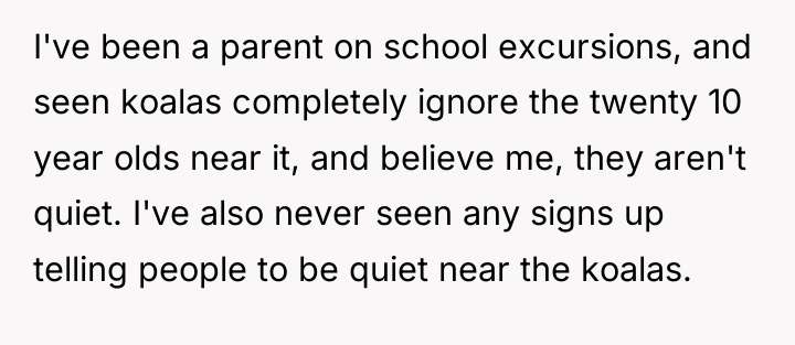 I've been a parent on school excursions, and seen koalas...