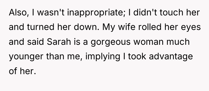 Also, I wasn't inappropriate; I didn't touch her and turned...
