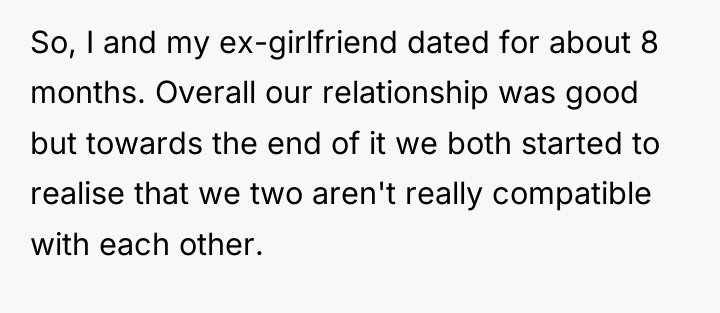 So, I and my ex-girlfriend dated for about 8 months....