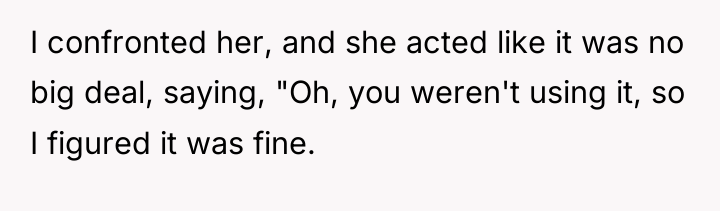 I confronted her, and she acted like it was no...