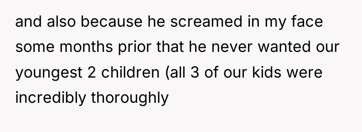 and also because he screamed in my face some months...