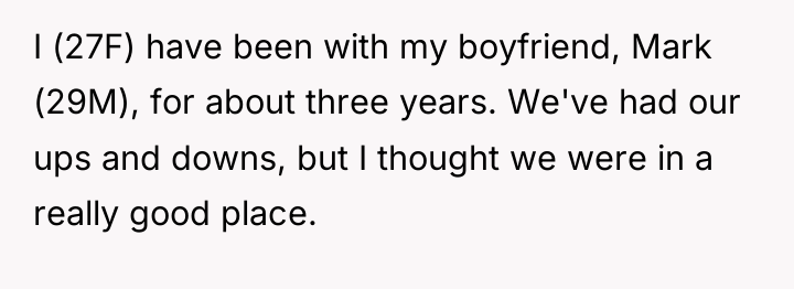 I (27F) have been with my boyfriend, Mark (29M), for...