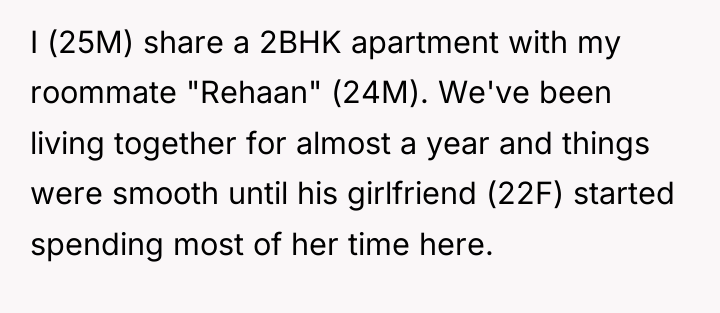 I (25M) share a 2BHK apartment with my roommate "Rehaan"...
