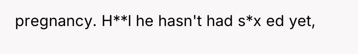 pregnancy. H**l he hasn't had s*x ed yet,