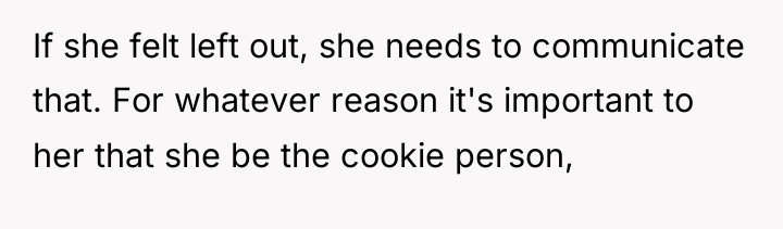 If she felt left out, she needs to communicate that....
