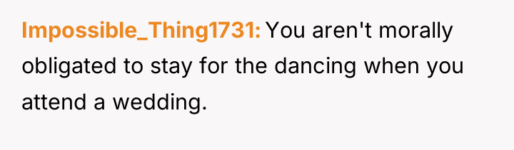 Impossible_Thing1731 You aren't morally obligated to stay for the dancing...