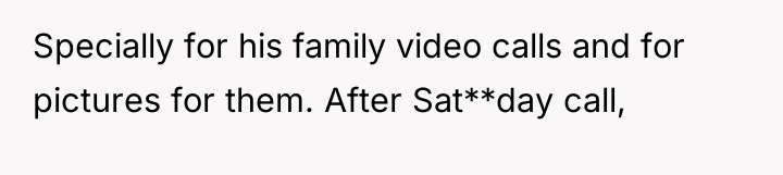 Specially for his family video calls and for pictures for...