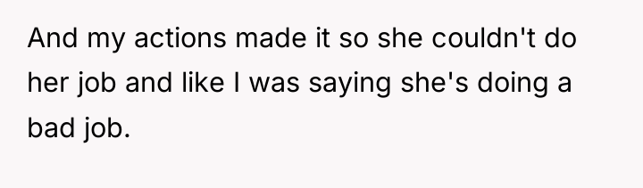And my actions made it so she couldn't do her...