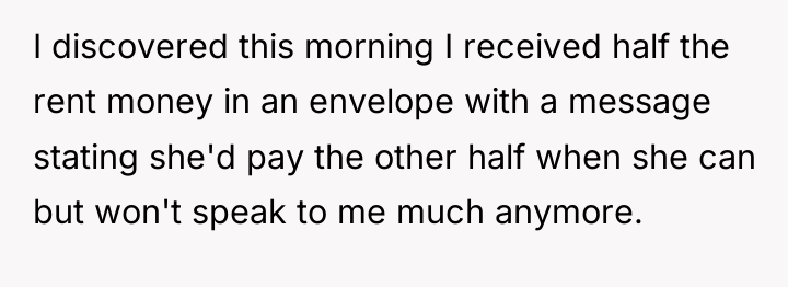 I discovered this morning I received half the rent money...