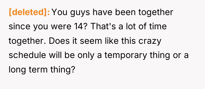 [deleted] You guys have been together since you were 14?...
