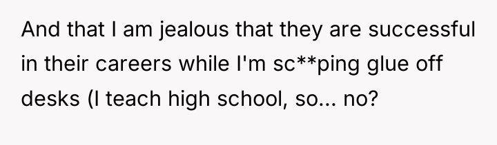 And that I am jealous that they are successful in...