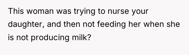 This woman was trying to nurse your daughter, and then...