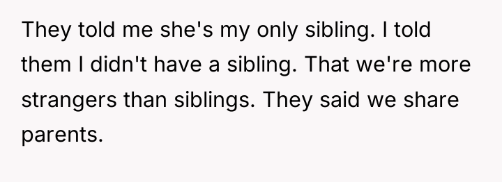 They told me she's my only sibling. I told them...