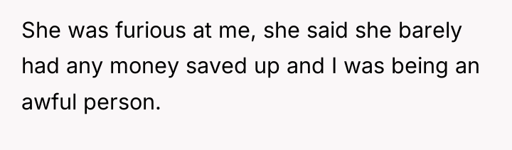 She was furious at me, she said she barely had...