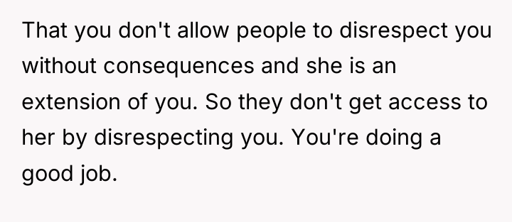 That you don't allow people to disrespect you without consequences...