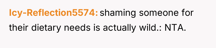 Icy-Reflection5574 shaming someone for their dietary needs is actually wild.:...
