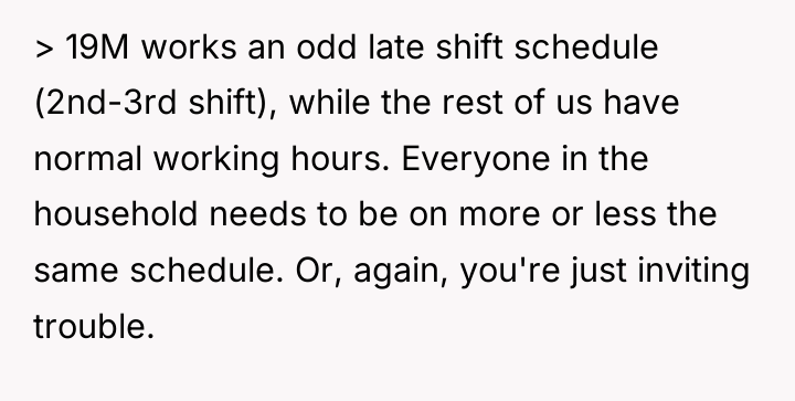 > 19M works an odd late shift schedule (2nd-3rd shift),...