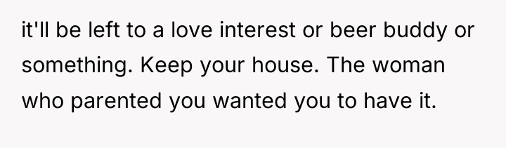 it'll be left to a love interest or beer buddy...