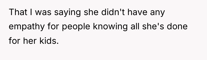 That I was saying she didn't have any empathy for...