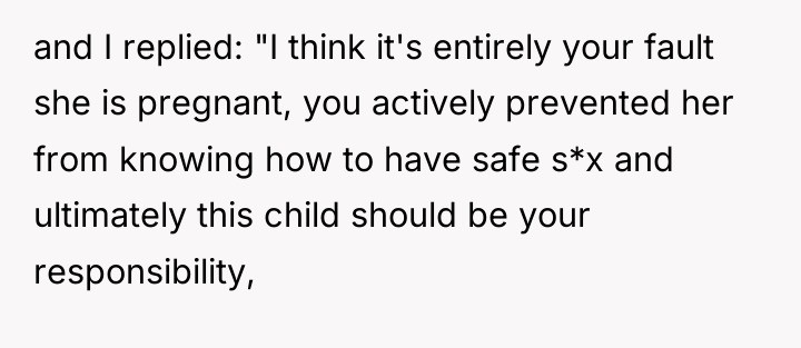 and I replied: "I think it's entirely your fault she...
