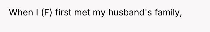 When I (F) first met my husband's family,