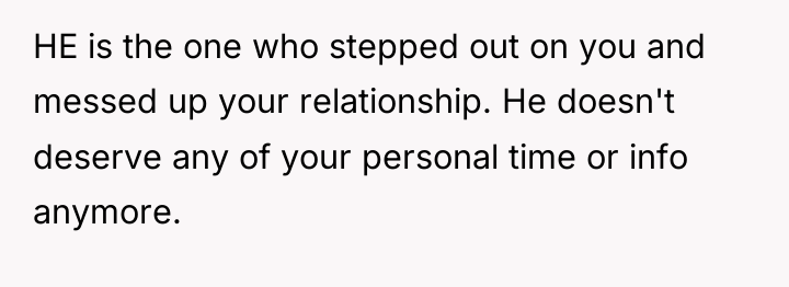 HE is the one who stepped out on you and...