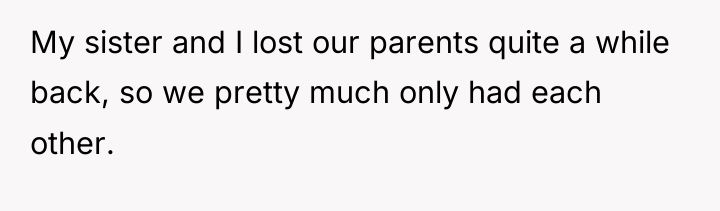 My sister and I lost our parents quite a while...