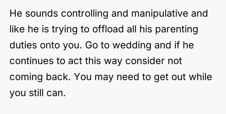 He sounds controlling and manipulative and like he is trying...