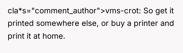 cla*s="comment_author">vms-crot: So get it printed somewhere else, or buy a...