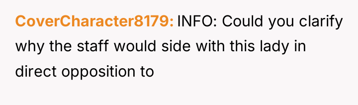 CoverCharacter8179 INFO: Could you clarify why the staff would side...