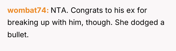 wombat74 NTA. Congrats to his ex for breaking up with...