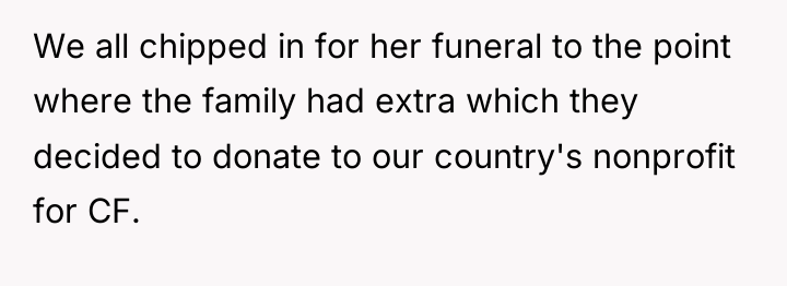 We all chipped in for her funeral to the point...