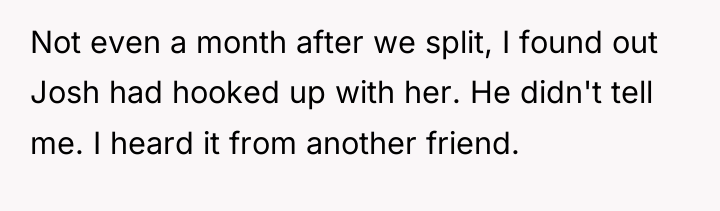 Not even a month after we split, I found out...