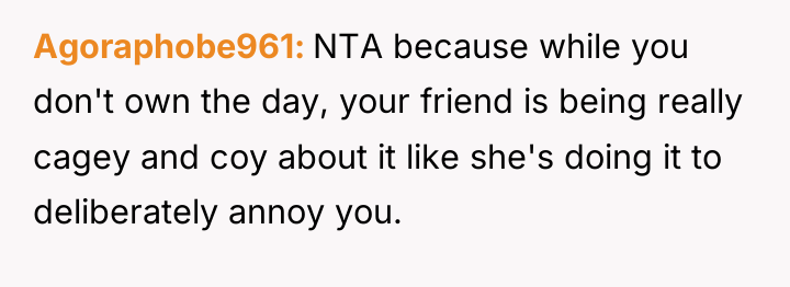 Agoraphobe961 NTA because while you don't own the day, your...