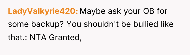 LadyValkyrie420 Maybe ask your OB for some backup? You shouldn't...